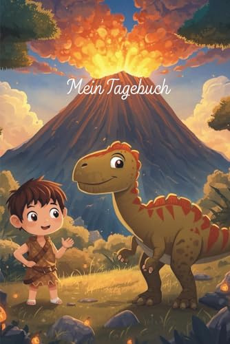 Mein Dinosaurier-Tagebuch: Ein spannendes Abenteuer-Tagebuch für Kinder – mit Dinosauriern, Vulkanen und viel Platz für eigene Geschichten