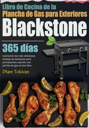 Libro de Cocina de la Plancha de Gas para Exteriores Blackstone: 365 días cocinando las más deliciosas recetas de barbacoa para principiantes usando una parrilla de gas al aire libre.