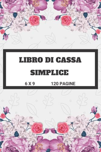 Libro Di Cassa Simplice: Libro Entrate - Uscite - Saldo,Budget Planner e Agenda Spese | porta scontrini |Quaderno Mastro Contabile,Formato A5 | 120 pagine