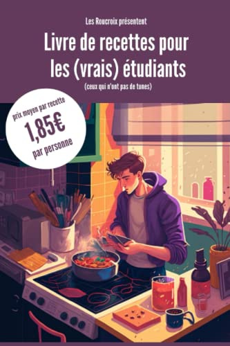 Livre de recettes pour les (vrais) étudiants: (ceux qui n'ont pas de tunes)
