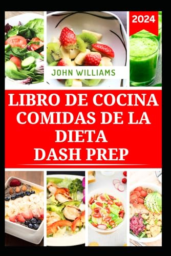 LIBRO DE COCINA COMIDAS DE LA DIETA DASH PREP: Recetas saludables bajas en sodio para perder peso, controlar la hipertensión y mejorar las funciones cardíacas