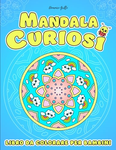 Mandala Curiosi - Libro da Colorare per Bambini: Tante Curiosità e Immagini Disegnate a Mano Per Stimolare Creatività, Concentrazione e Abilità Motorie, dai 4 anni.