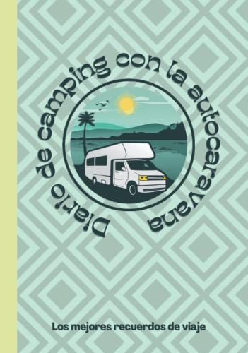 Diario de Camping con la Autocaravana: Un Completo Cuaderno de Viaje para Autocaravanas y un Planificador para Llevar la Cuenta de los Mejores Campings y Aventuras