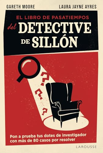 El libro de pasatiempos del detective de sillón: Pon a prueba tus dotes de investigador con más de 80 casos por resolver (LAROUSSE - Libros Ilustrados/ Prácticos - Ocio y naturaleza - Ocio)
