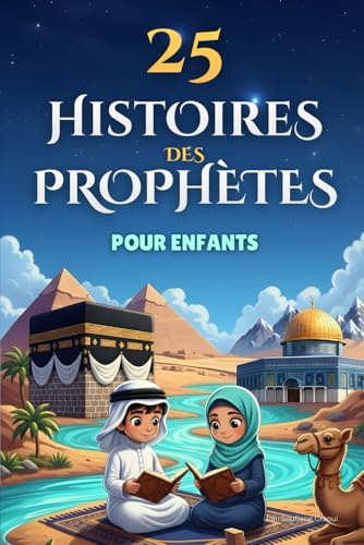 25 Histoires des Prophètes Pour Enfants: Livre islamique illustré pour découvrir les prophètes de l’Islam (de Adam à Muhammad), Inspiré du Saint Coran, Avec Quiz