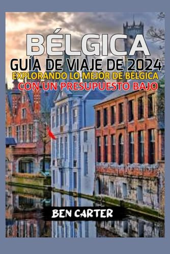 BÉLGICA GUÍA DE VIAJE DE 2024: EXPLORANDO LO MEJOR DE BÉLGICA CON UN PRESUPUESTO BAJO
