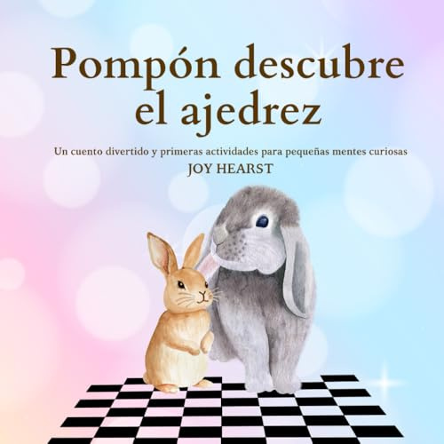 Pompón descubre el ajedrez: Un cuento divertido y primeras actividades para pequeñas mentes curiosas