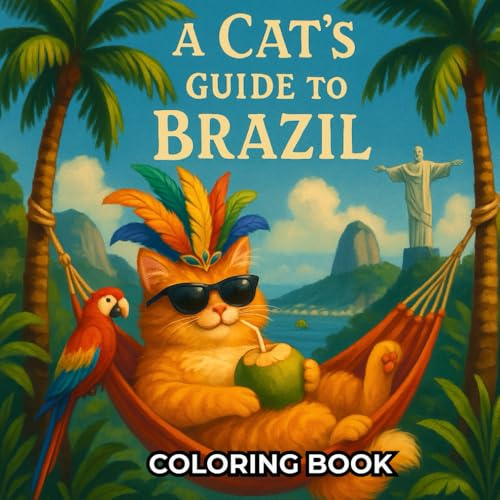 A Cat's Guide to Brazil - Coloring Book: A Fun and Fluffy Coloring Adventure with Mat the Cat Across Brazilian Landmarks (A CAT'S GUIDE COLORING BOOK)