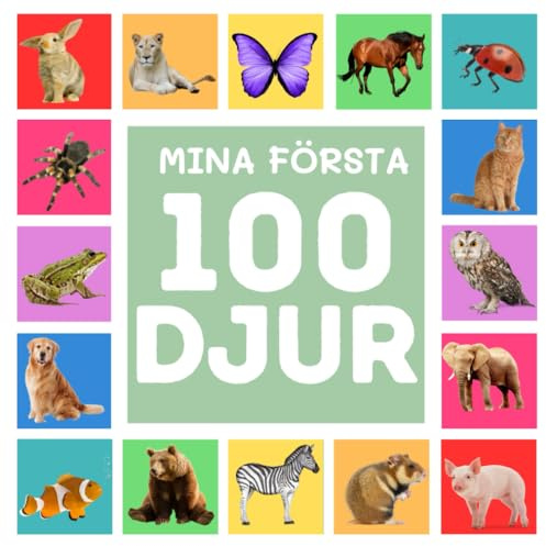 Mina 100 Första Djur: 100 + Svenska Ord För Småbarn, Pojkar & Flickor 0-6 m, 6- 18 m, 1-3 år