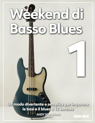 Weekend di Basso Blues 1: Un modo divertente e semplice per imparare le basi e il blues a 12 battute