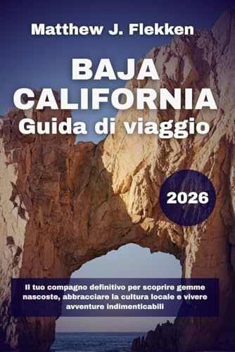 Baja California Guida di viaggio 2026: Il tuo compagno definitivo per scoprire gemme nascoste, abbracciare la cultura locale e vivere avventure indimenticabili