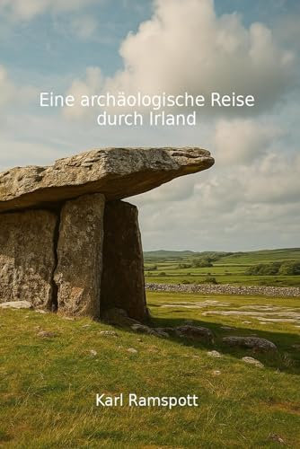 Eine archäologische Reise durch Irland: Spuren der Zeit