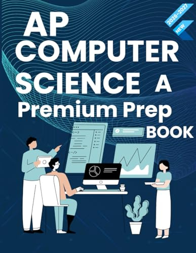 AP COMPUTER SCIENCE A PREMIUM STUDY GUIDE 2026–2027: BOOST YOUR SCORE WITH TARGETED LESSONS, FULL MCQ/FRQ SETS, AND CLEAR JAVA EXPLANATIONS