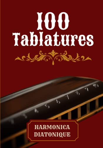 100 Tablatures Pour Harmonica Diatonique: En DO/C et RE/D de débutant à avancé
