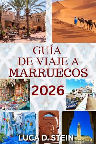 GUÍA DE VIAJE A MARRUECOS 2026: Descubra ciudades antiguas, desiertos ocultos y el alma del norte de África.