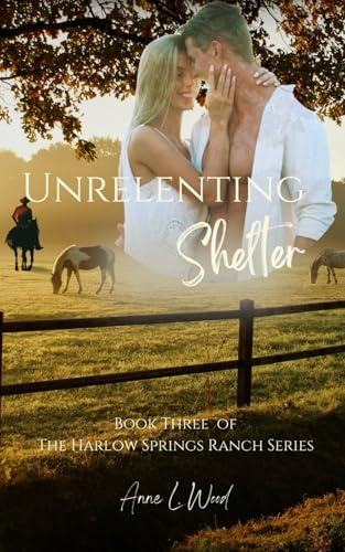 Unrelenting Shelter: Part of the Harlow Springs Ranch Series