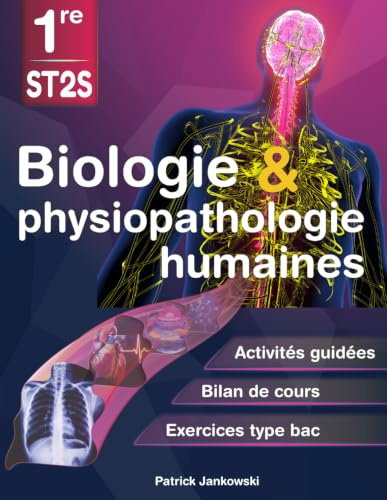 Biologie et physiopathologie humaines 1re ST2S: Activités guidées, bilans de cours et exercices de type bac pour la BPH première ST2S