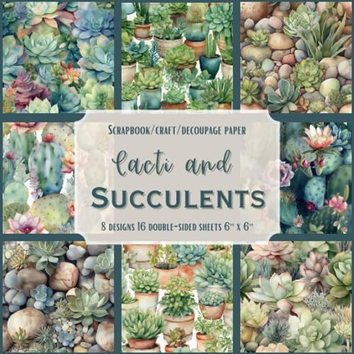 Cacti and Succulents: Scrapbook, Craft, Decoupage paper, 16 double-sided sheets, 8 designs, 6'' x 6''
