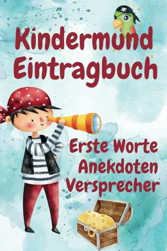 Kindermund Eintragbuch Erste Worte Anekdoten Versprecher: Tagebuch und Momentesammler für Erste Wörter, Erinnerungen, Zitate, Kindersprüche, ... Worte Anekdoten Versprecher Erinnerungen)