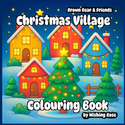 Brown Bear And Friends - Christmas Village Colouring Book (Wishing Rose Colouring)
