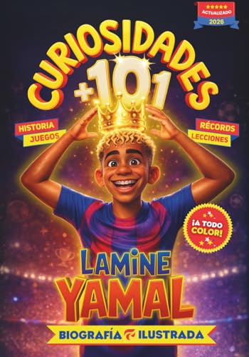 101 Curiosidades de Lamine Yamal - Libro Ilustrado - Biografía, Historia, Récords y Lecciones - Regalo para Niños y Niñas