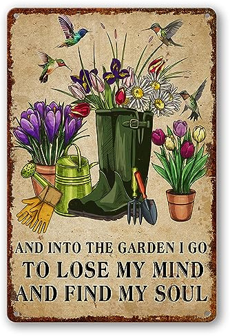 Garden Metal Signs Outdoor Flowers Tin Sign And Into The Garden I Go To Lose My Mind And Find My Soul Decor for Gardening Gifts Yard Art 8x12 Inch