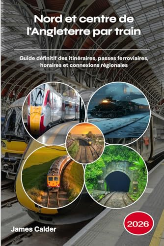 Nord et centre de l'Angleterre par train 2026: Guide définitif des itinéraires, passes ferroviaires, horaires et connexions régionales