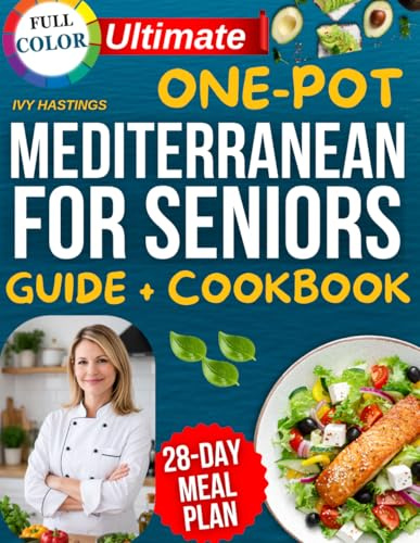 The one-Pot Mediterranean Diet Cookbook for Seniors: Simple, Tasty and Heart-Friendly Recipes to Support Blood Pressure, Soothe Joints and Regain Vitality All Cooked in One Pot Without Kitchen Stress