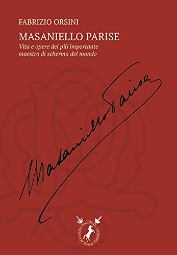 Masaniello Parise: La vita e l’opera del più importante maestro di scherma del mondo