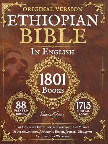 The Complete Ethiopian Bible in English 88 Books: The Complete Encyclopedia, Including The Missing Deuterocanonical Apocrypha Enoch, Jubilees, Meqabyan And The Lost Writings.
