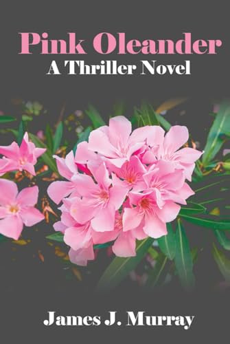 Pink Oleander: A Thriller Novel (A Detective Rosie Young/Vince Mendez Thriller Novel)