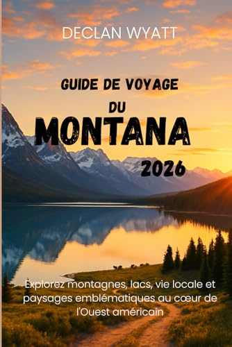 GUIDE DE VOYAGE DU MONTANA 2026: Explorez montagnes, lacs, vie locale et paysages emblématiques au cœur de l'Ouest américain