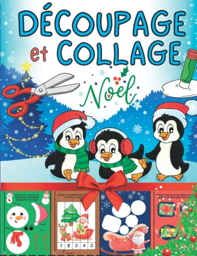 Découpage et Collage Noël: Cahier d'Activité et de Bricolage pour les Tout-petits dès la Maternelle, 75 pages en couleurs pour s'amuser à découper et coller