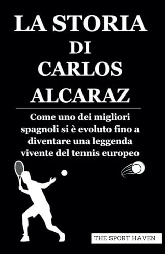 LA STORIA DI CARLOS ALCARAZ: Come uno dei migliori spagnoli si è evoluto fino a diventare una leggenda vivente del tennis europeo