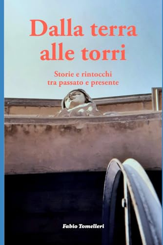 DALLA TERRA ALLE TORRI: Storie e rintocchi tra passato e presente