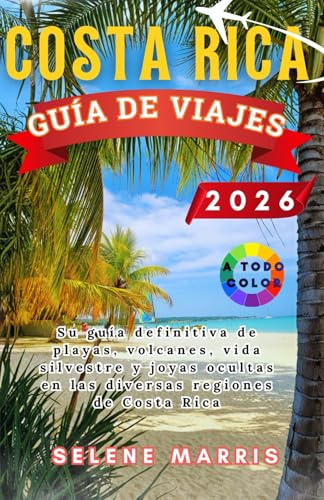 COSTA RICA Guía de viajes 2026: Su guía definitiva de playas, volcanes, vida silvestre y joyas ocultas en las diversas regiones de Costa Rica