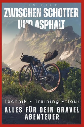 Zwischen Schotter und Asphalt: Technik, Training, Tour - Alles für dein Gravel Abenteuer