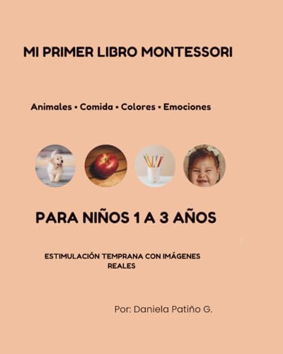 Mi primer libro montessori para niños de 1 a 3 años: Estimulación temprana con imágenes reales