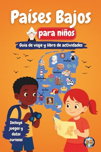 Países Bajos para Niños – Guía de Viaje y Libro de Actividades: Descubre la Cultura, la Historia, las Ciudades y las Tradiciones de los Países Bajos a ... y Datos Fascinantes (Los Mini Trotamundos)
