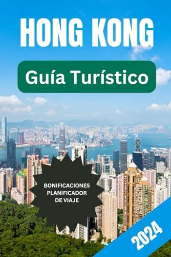 GUÍA DE VIAJE DE HONG KONG 2024: Guía de viaje de bolsillo para principiantes con imágenes en color y mapas de la ciudad