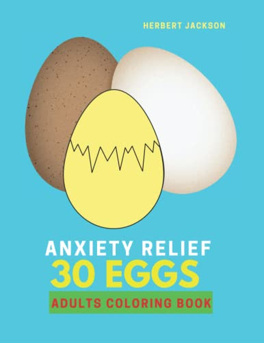 ANXIETY RELIEF 30 EGGS ADULTS COLORING BOOK: Coloring Book For Adults Relaxation