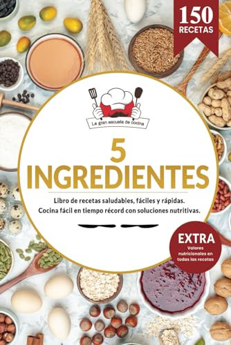 5 Ingredientes | Libro de recetas saludables, fáciles y rápidas. Cocina fácil en tiempo record con soluciones nutritivas.: EXTRA Todos los valores nutricionales