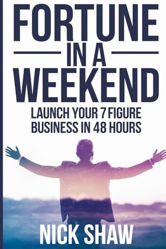 Fortune in a Weekend: Launch Your 7-Figure Business in 48 Hours