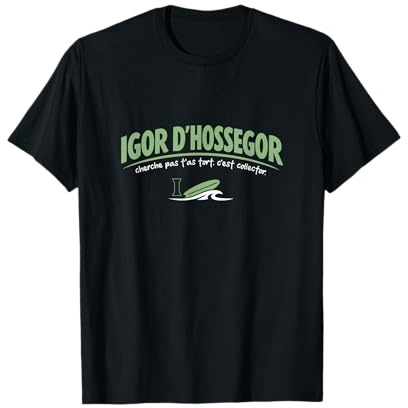 Igor d’Hossegor – Cherche Pas t’as tort – Humour culte T-Shirt