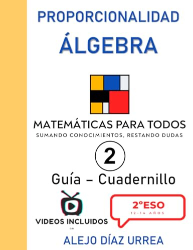 Matemáticas Para Todos. Proporcionalidad y Álgebra. Guía-Cuadernillo. Volumen 2. 2ºESO (Matemáticas Para Todos. 2ºESO. Guía-Cuadernillo. Todo explicado en video mediante QR)