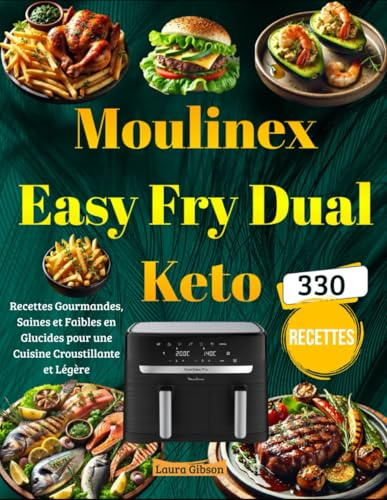 Moulinex Easy Fry Dual Keto: Recettes Gourmandes, Saines et Faibles en Glucides pour une Cuisine Croustillante et Légère