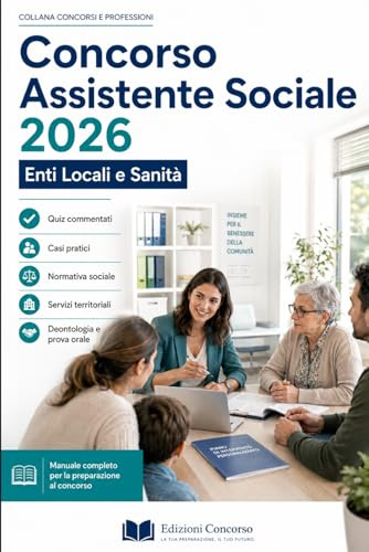 Concorso Assistente Sociale 2026 — Enti Locali e Sanità: Quiz commentati, casi pratici, normativa sociale, servizi territoriali, deontologia e prova orale