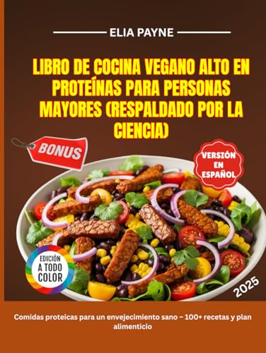 Libro de cocina vegano alto en proteínas para personas mayores (Respaldado por la ciencia): Comidas proteicas para un envejecimiento sano – 100+ recetas y plan alimenticio.