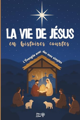 LA VIE DE JÉSUS en histoires courtes: L'Évangile avec des mots simples - 55 histoires du soir pour enfants