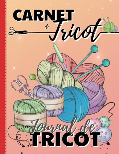 Carnet de Tricot: Journal de Tricot | le Journal de bord à compléter pour conserver toutes vos créations de Tricot | les Fiches ...pour noter vos idées, projets et créations.